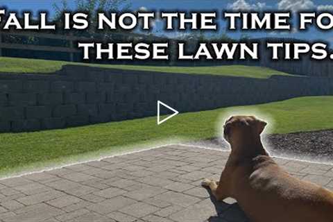 Some lawn care projects SHOULDN'T be done in fall. Why worrying about these tips now is a bad idea.