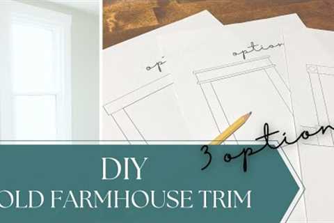 DIY Old Farmhouse Trim:  3 Options