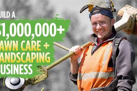 Build a $1,000,000+ Lawn Care and Landscaping Business | How Much to Charge, Equipment, and More
