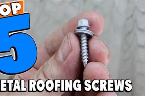 Top 5 Best Metal Roofing Screw Review In 2023