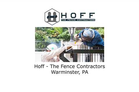 Hoff - The Fence Contractors Warminster, PA