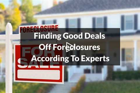 Finding Good Deals Off Foreclosures According To Experts