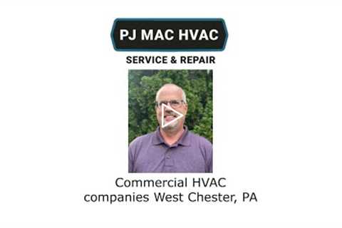 Commercial HVAC companies West Chester, PA - PJ MAC HVAC Service & Repair