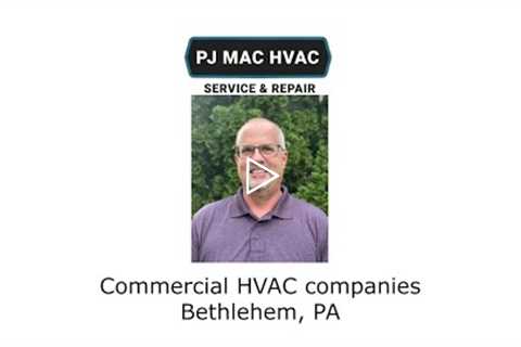 Commercial HVAC companies Bethlehem, PA - PJ MAC HVAC Service & Repair