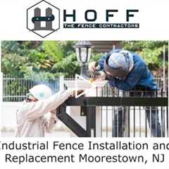 Industrial Fence Installation and Replacement Moorestown, NJ - Hoff - The Fence Contractors