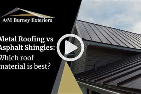 Metal Roofing vs. Asphalt Shingles: Which Roof Material Is Best? | AM Burney