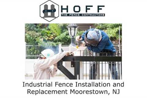 Industrial Fence Installation and Replacement Moorestown, NJ - Hoff - The Fence Contractors