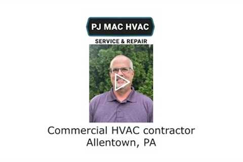 Commercial HVAC contractor Allentown, PA - PJ MAC HVAC Service Repair