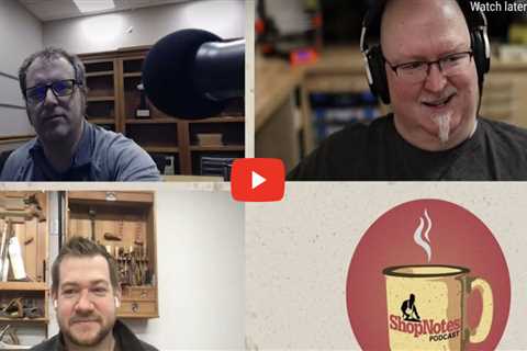 ShopNotes Podcast Episode 149 — Special Guest, Kevin Scott
