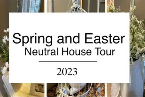 New🌷2023 Spring and Easter Neutral House Tour