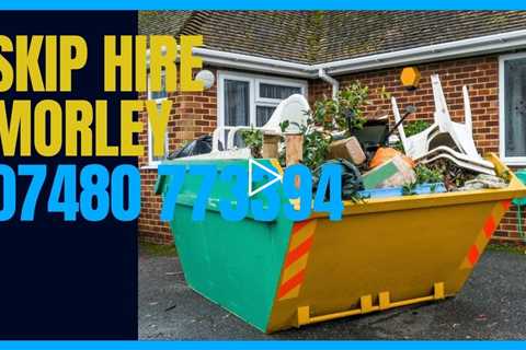 Morley Skip Hire Need A Skip For A Larger Building Project Or A Small House Clearance? Call Today