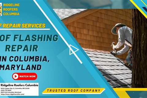 Roof Flashing Repair in Columbia, Maryland - Ridgeline Roofers Columbia