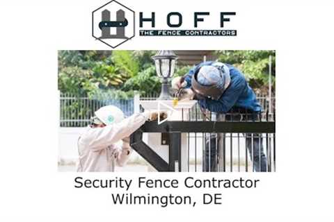 Security Fence Contractor Wilmington, DE - Hoff The Fence Contractors