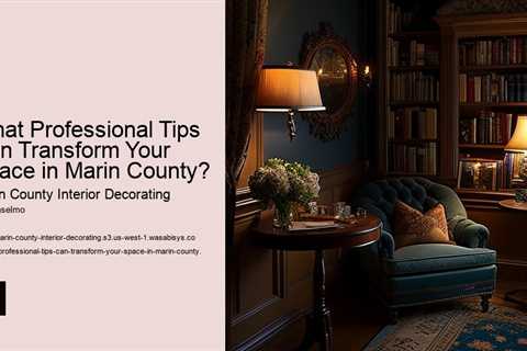 what-professional-tips-can-transform-your-space-in-marin-county