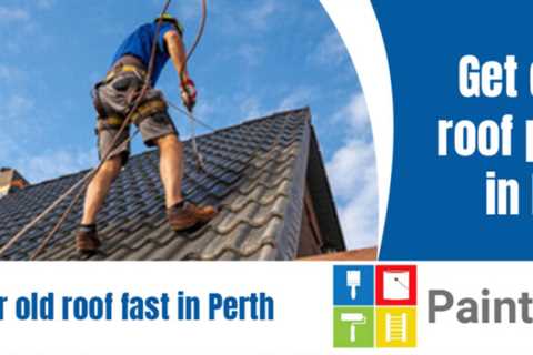 5 Good Reasons to Repaint Your Old Roof in Perth | Painter Perth | House Painters Perth |..