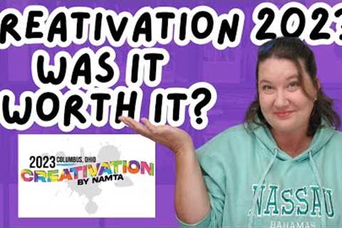 Creativation 2023 - Was it Worth It????