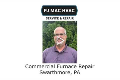 Commercial Furnace Repair Swarthmore, PA - PJ MAC HVAC Service & Repair
