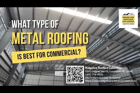 Ridgeline Roofers Columbia Explains What Is the Best Type of Metal Roofing for Commercial Buildings