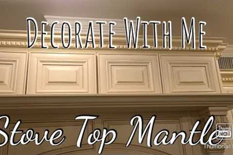 Decorate Kitchen Stove top mantle/My layered style!/ non seasonal specific