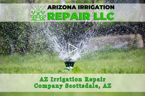 AZ Irrigation Repair Company Scottsdale, AZ