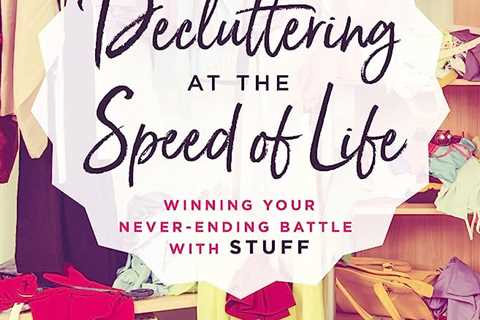 Decluttering at the Speed of Life: Winning Your Never-Ending Battle with Stuff review
