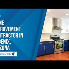 Home improvement contractor in Phoenix, Arizona - Phoenix Home Remodeling - 602-49-28205