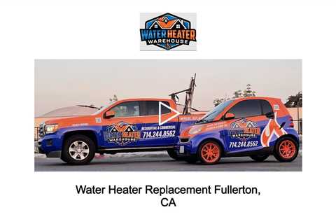 Water Heater Replacement Fullerton, CA - Water Heater Replacement Fullerton, CA