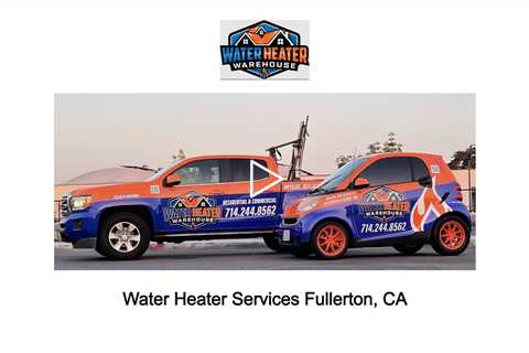 Water Heater Services Fullerton, CA - The Water Heater Warehouse