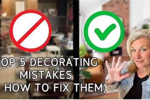 The 5 Most Common Decorating Mistakes & How To Fix Them!