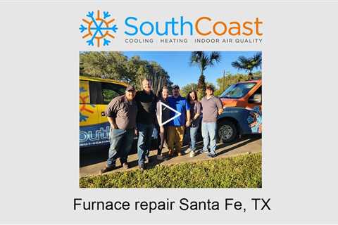 Furnace repair Santa Fe, TX - SouthCoast Heat & Air