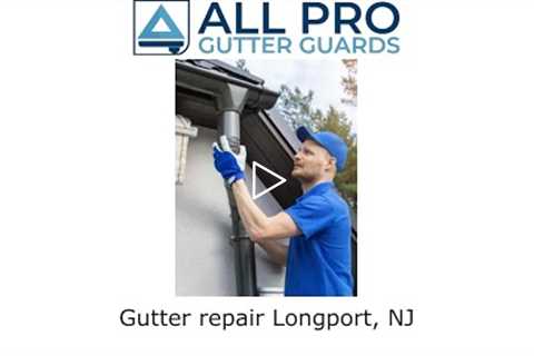 Gutter repair Longport, NJ - All Pro Gutter Guards