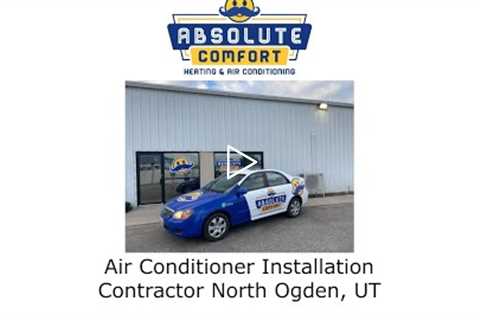 Air Conditioner Installation Contractor North Ogden, UT - Absolute Comfort Heating and AC, LLC