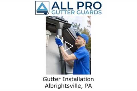 Gutter Installation Albrightsville, PA - All Pro Gutter Guards