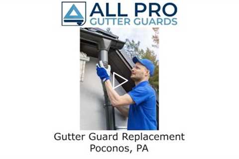 Gutter Guard Replacement Poconos, PA - All Pro Gutter Guards
