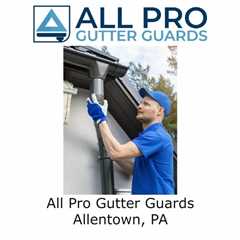 All Pro Gutter Guards Allentown, PA