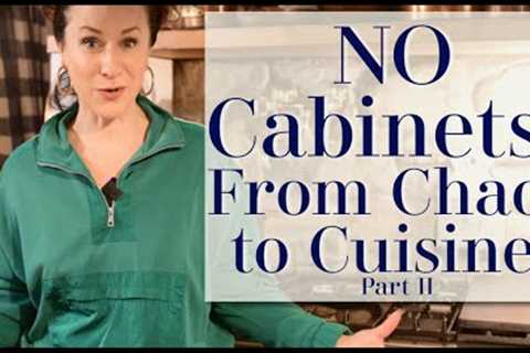NO Cabinets? Where Did We Put All Our STUFF? | From Chaos to Cuisine Part II