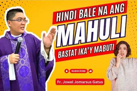 *VERY ENCOURAGING* HINDI BALE NG MAHULI, BASTAT IKA''Y MABUTI II INSPIRING HOMILY II FR. JOWEL GATUS