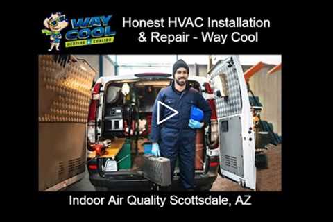 Indoor Air Quality Scottsdale, AZ - Honest HVAC Installation & Repair - Way Cool