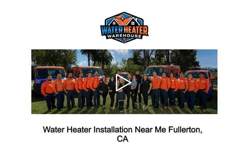 Water Heater Installation Near Me Fullerton, CA - The Water Heater Warehouse - (714) 244-8562