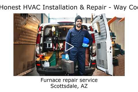 Furnace repair service Scottsdale, AZ - Honest HVAC Installation & Repair Way Cool