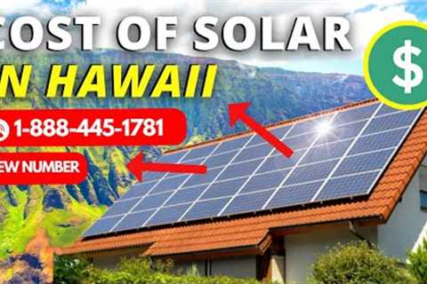 Cost of Solar Panels in Hawaii (2022) | NEW NUMBER 1-888-445-1781