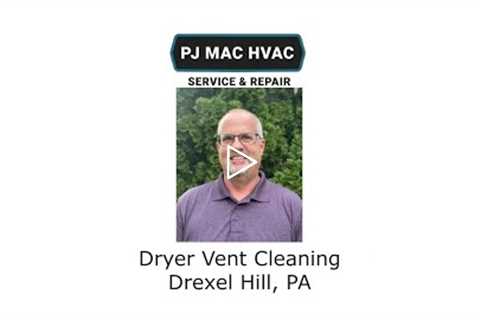 Dryer Vent Cleaning Drexel Hill, PA - PJ MAC HVAC Service & Repair