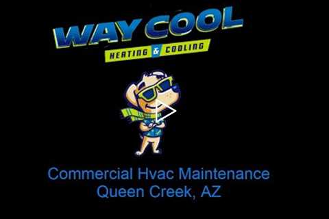 Commercial Hvac Maintenance Queen Creek AZ - Way Cool Heating and Air Conditioning