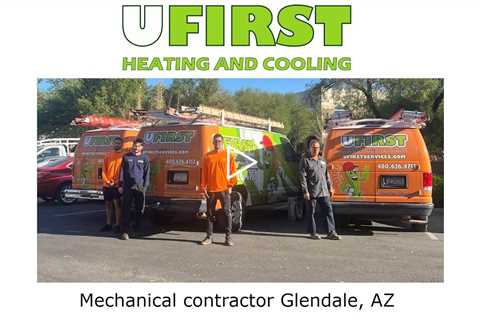 Mechanical contractor Glendale, AZ - Ufirst Heating & Cooling