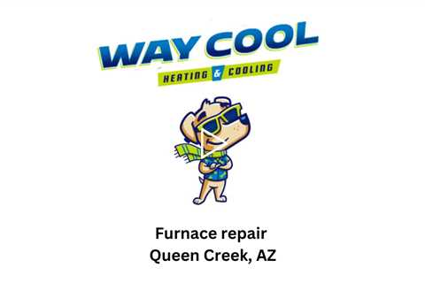 Furnace repair Queen Creek, AZ - Way Cool Heating and Air Conditioning