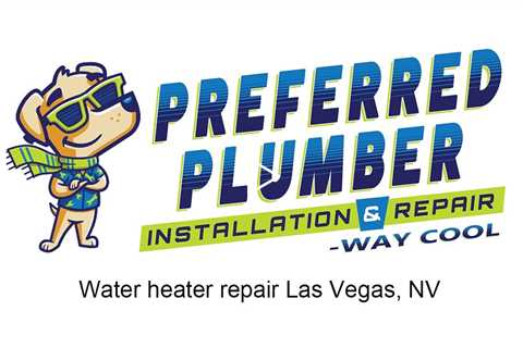 Water heater repair Las Vegas, NV - Preferred Plumber Installation & Repair