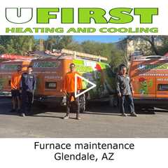 Furnace maintenance Glendale, AZ - Ufirst Heating & Cooling
