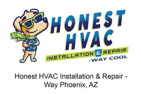 Honest HVAC Installation & Repair - Way Phoenix, AZ