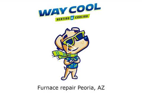 Furnace repair Peoria, AZ - Honest HVAC Installation & Repair - Way Cool