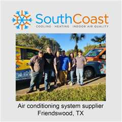 Air conditioning system supplier Friendswood, TX